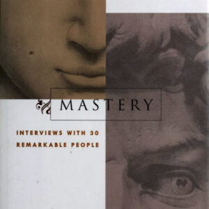 Mastery: Interviews with 30 Remarkable People