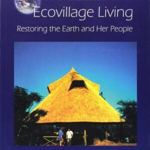 Ecovillage living : restoring the earth and her people