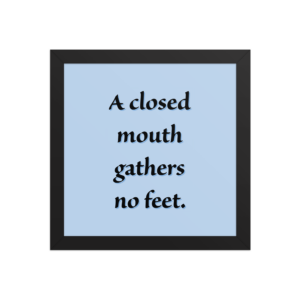 "A closed mouth" Framed Poster