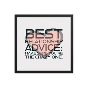 "Best relationship advice" Framed Poster