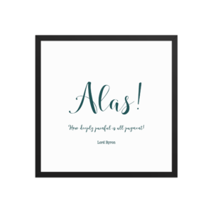"Alas, how deeply painful" Framed poster, Lord Byron