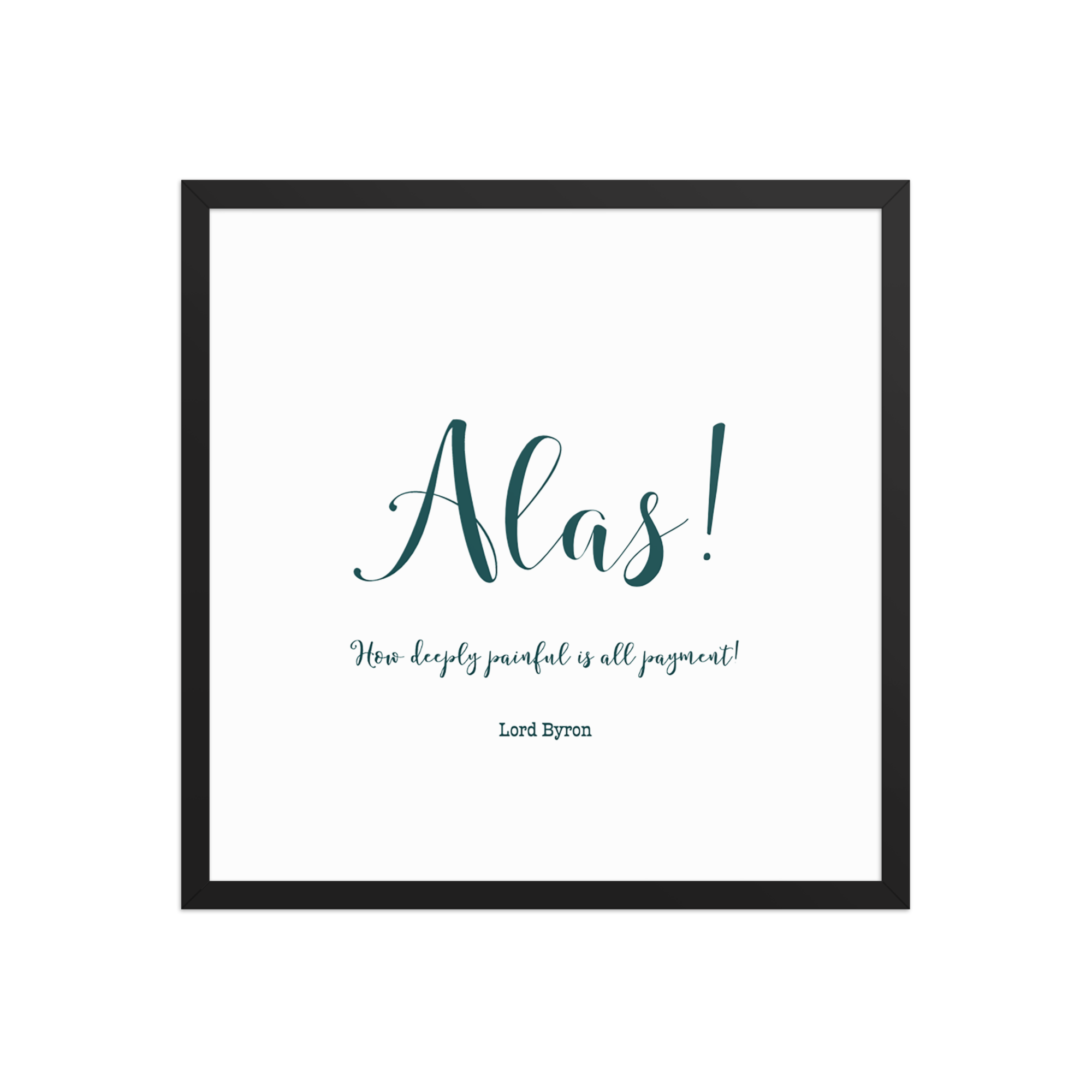 "Alas, how deeply painful" Framed poster, Lord Byron
