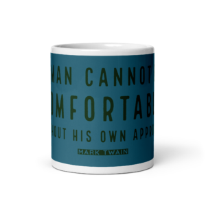 "A man cannot be comfortable" —Mark Twain