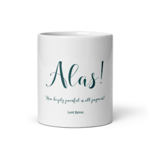 "Alas! How deeply painful" Mug, Lord Byron