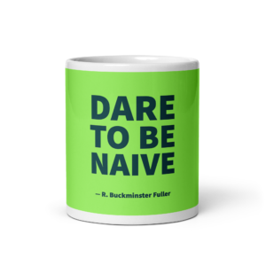 "Dare to be naive" Mug — R. Buckminster Fuller