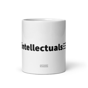 "There are always intellectuals" Mug, Anthony Burgess