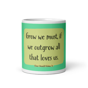 "Grow we must" Mug, Oliver Wendell Holmes, Sr.